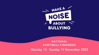 Make a Noise About Bullying – National Anti-Bullying Week